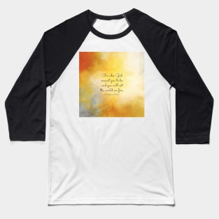 Be who God meant you to be and you will set the world on fire. St Catherine of Siena Baseball T-Shirt